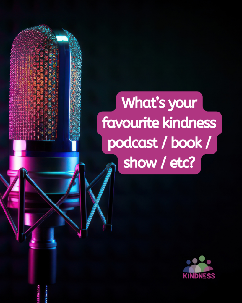 A mic lit up pink against a black background. To the side of it text reads "What’s your favourite kindness podcast / book / show / etc?”