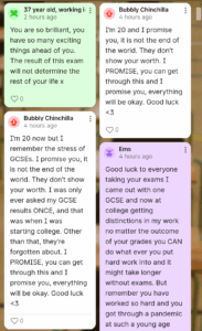 a screenshot of some messages on the Young Minds board. One reads “You are so brilliant, you have so many exciting things ahead of you. The result of this exam will not determine the rest of your life x” Another reads “I’m 20 and I promise you, it is not the end of the world. They don’t show your worth. I PROMISE, you can get through this and I promise you, everything will be okay. Good luck
