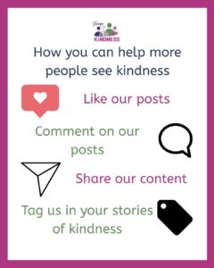 Text reads “how you can help more people see kindness: like our posts, comment on our posts, share our content, tag us in your stories of kindness.