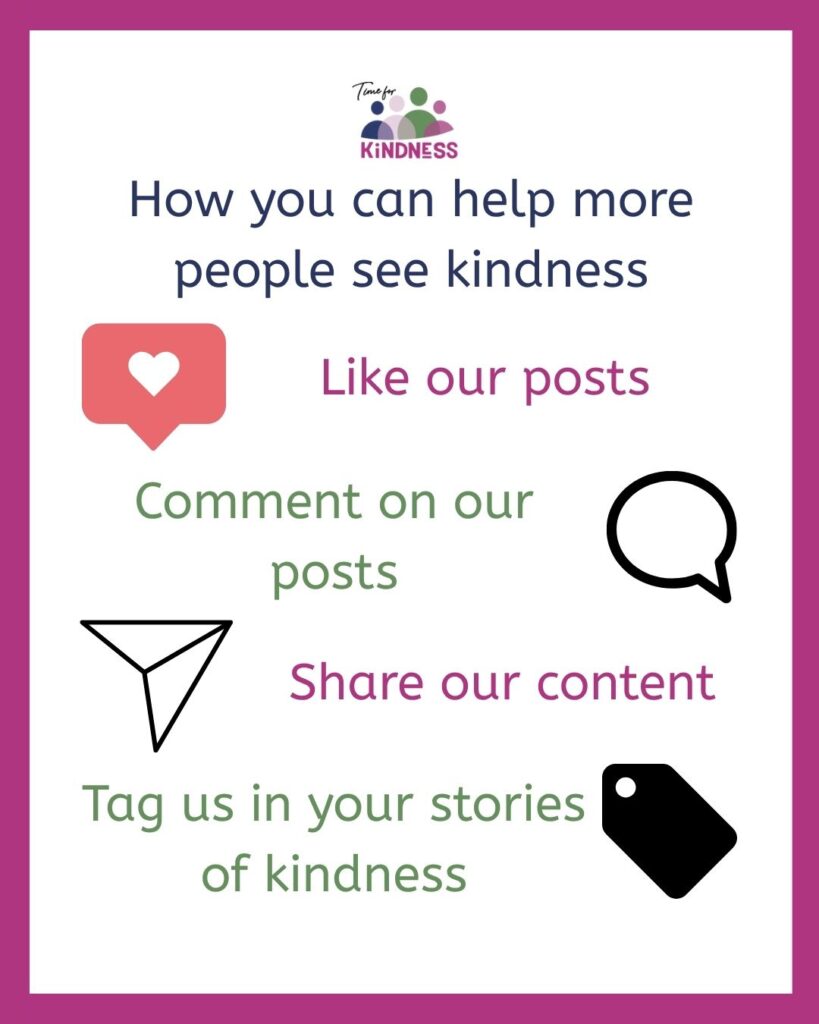 Text reads “how you can help more people see kindness: like our posts, comment on our posts, share our content, tag us in your stories of kindness.