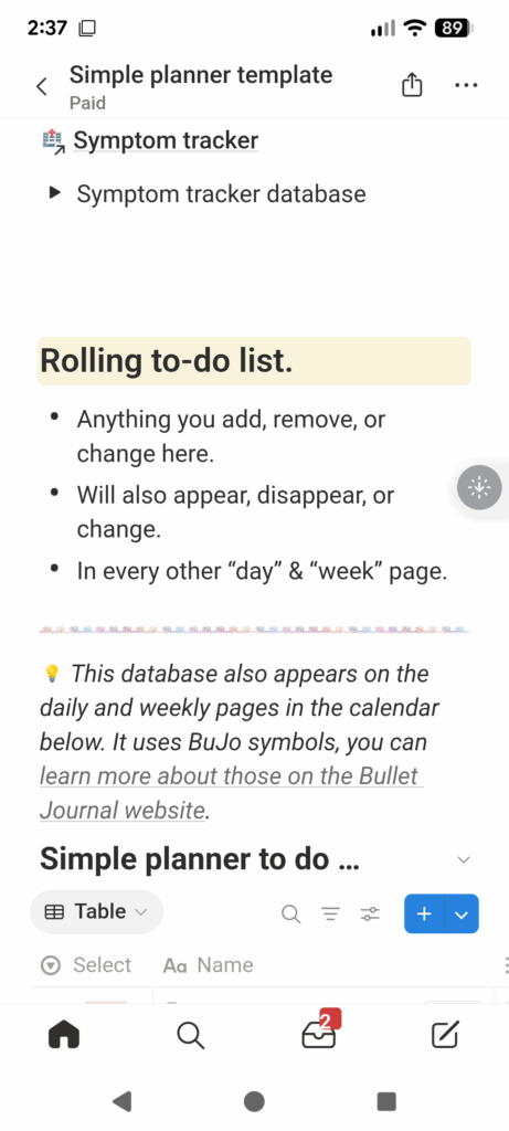 screenshot of a simple planner template Notion board. There is a link to a symptom tracker, a rolling to-do list with bullet points reading “anything you add, remove, or change here will also appear, disappear, or change in every other day and week page. Below that is an info point reading “this database also appears on the daily and weekly pages in the calendar below. It uses BuJo symbols, you can learn more about those on the Bullet Journal website.” and beneath that is a simple planner to do database.