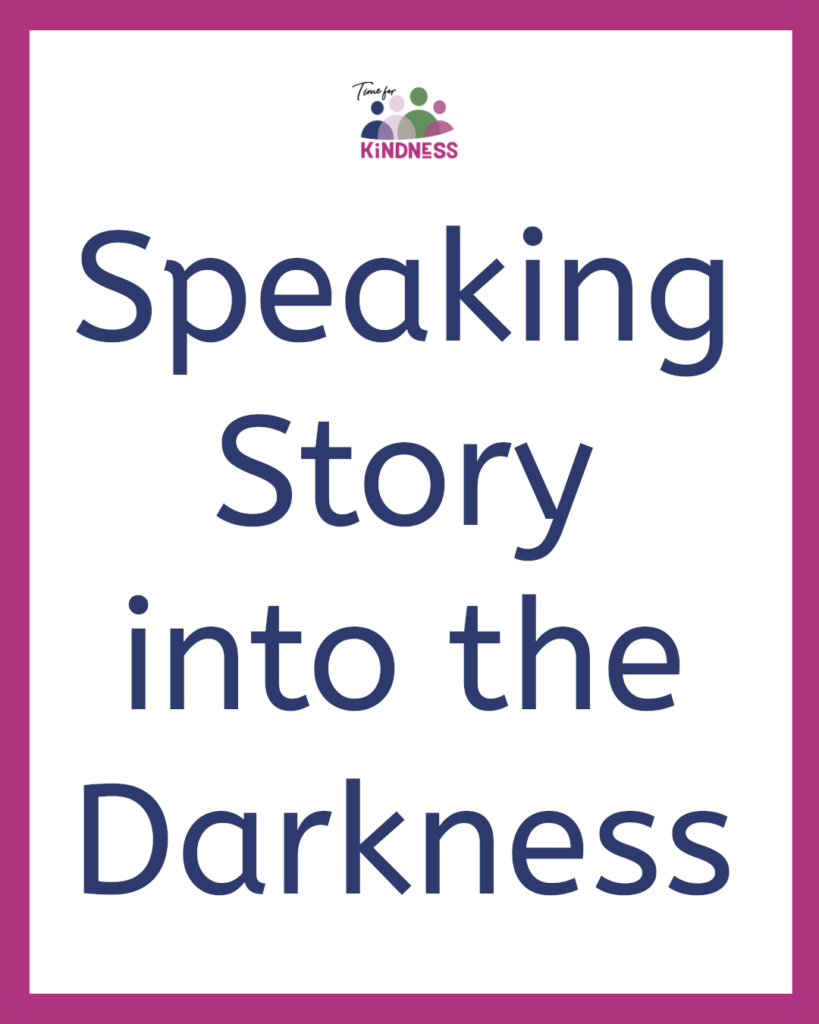 Text reads speaking story into the darkness